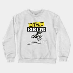 Dirt Biking, The Only Sport Where You Pay To Get Dirty Crewneck Sweatshirt